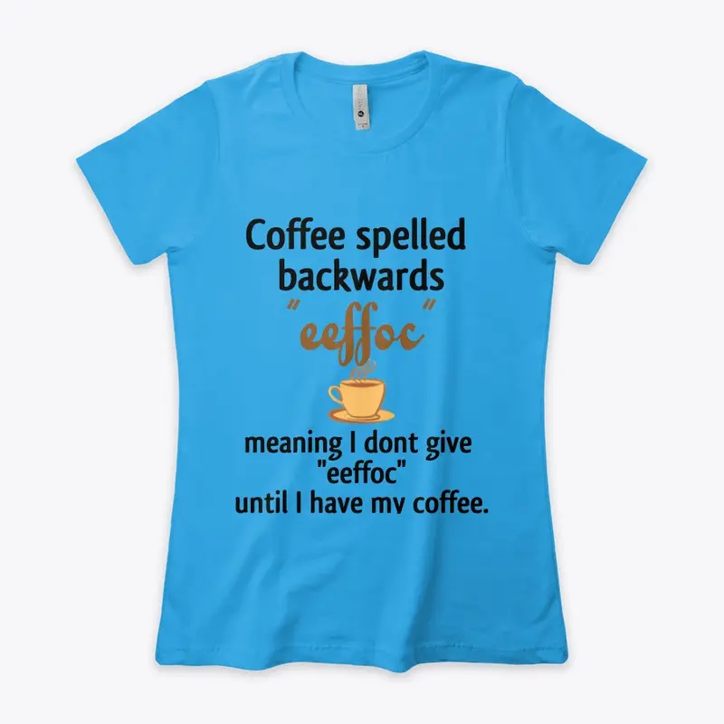 Coffee Spelled Backwards - T-shirt